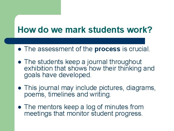 How do we mark students work? l The assessment of the process is crucial.
