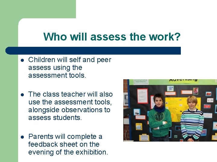Who will assess the work? l Children will self and peer assess using the