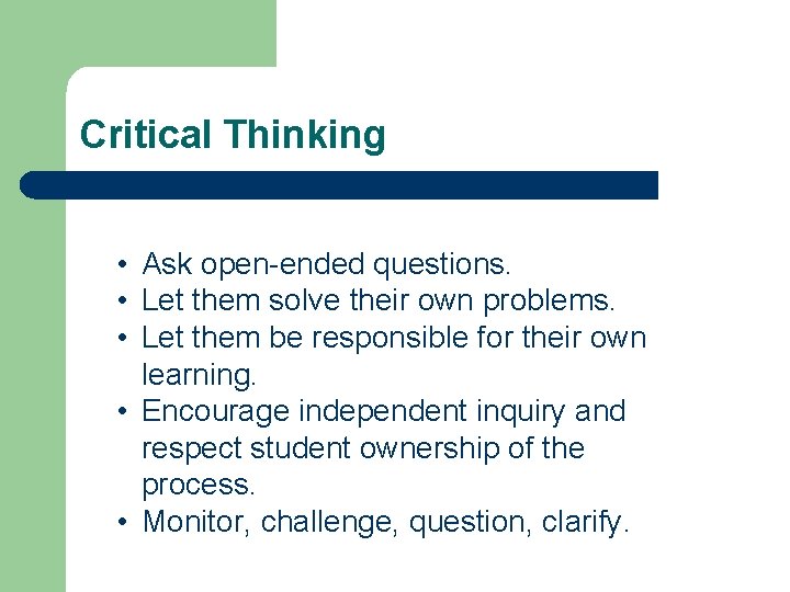 Critical Thinking • Ask open-ended questions. • Let them solve their own problems. •