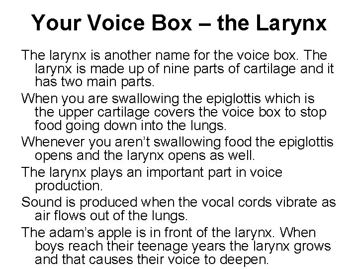Your Voice Box – the Larynx The larynx is another name for the voice