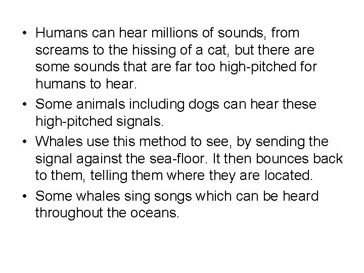  • Humans can hear millions of sounds, from screams to the hissing of