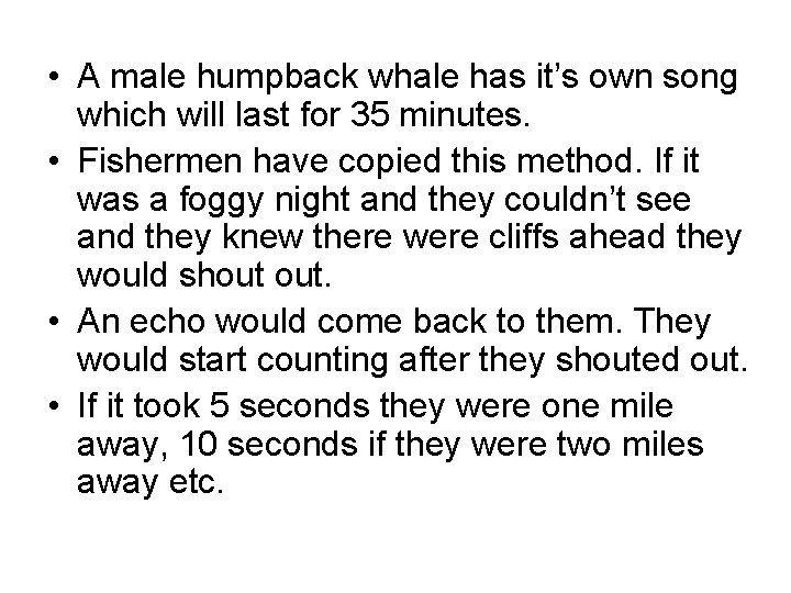  • A male humpback whale has it’s own song which will last for