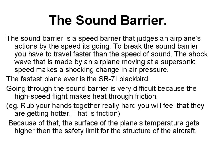 The Sound Barrier. The sound barrier is a speed barrier that judges an airplane’s