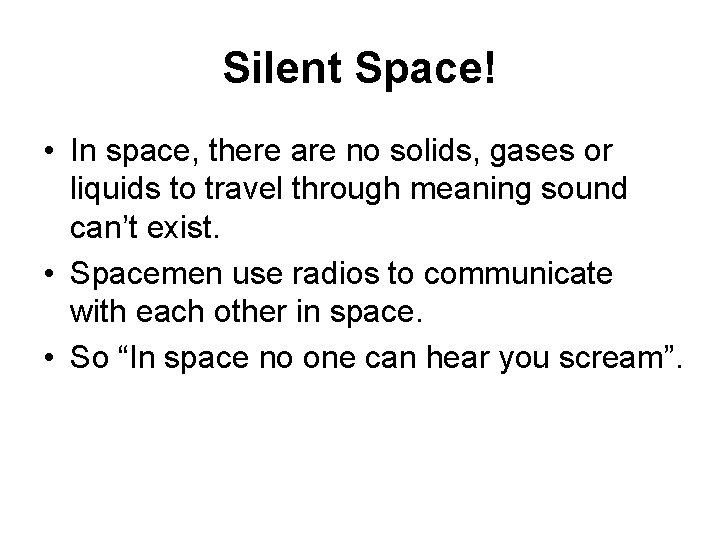 Silent Space! • In space, there are no solids, gases or liquids to travel