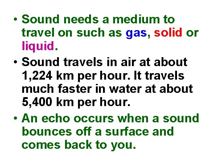  • Sound needs a medium to travel on such as gas, solid or