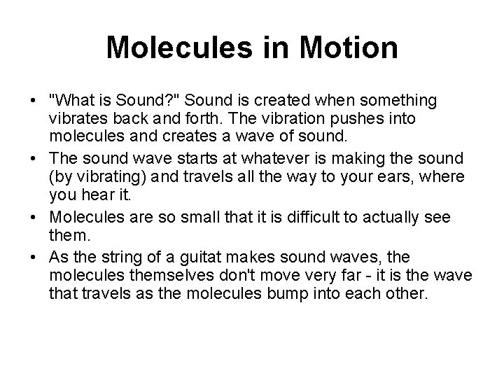 Molecules in Motion • "What is Sound? " Sound is created when something vibrates