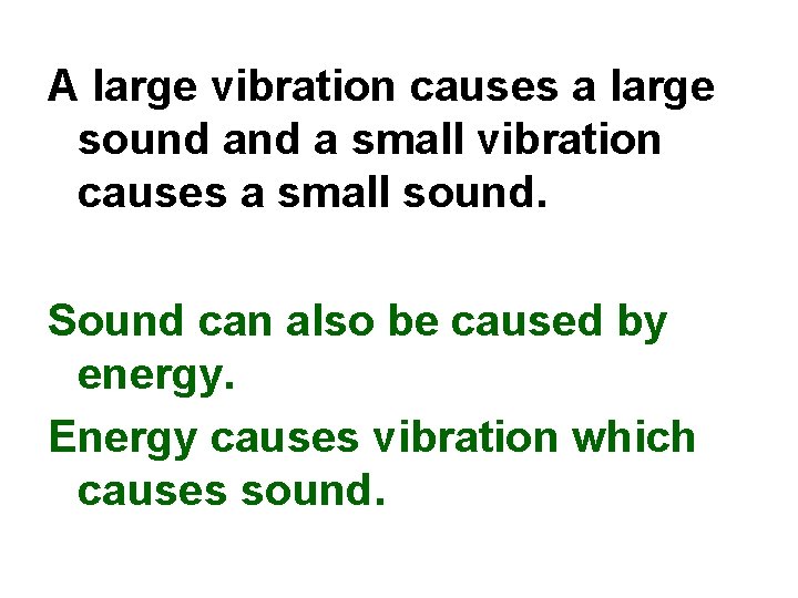 A large vibration causes a large sound a small vibration causes a small sound.