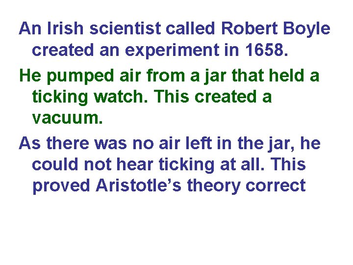An Irish scientist called Robert Boyle created an experiment in 1658. He pumped air