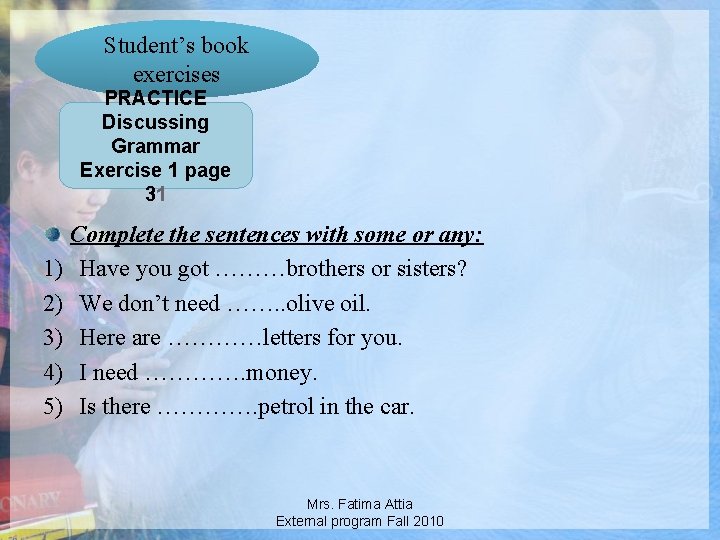 Student’s book exercises PRACTICE Discussing Grammar Exercise 1 page 31 Complete the sentences with