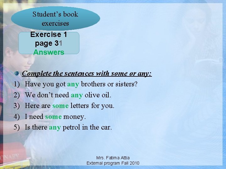 Student’s book exercises Exercise 1 page 31 Answers Complete the sentences with some or