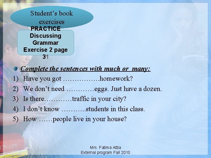 Student’s book exercises PRACTICE Discussing Grammar Exercise 2 page 31 Complete the sentences with