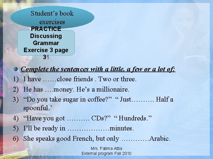 Student’s book exercises PRACTICE Discussing Grammar Exercise 3 page 31 Complete the sentences with