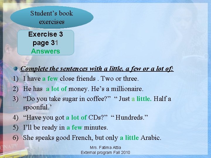 Student’s book exercises Exercise 3 page 31 Answers Complete the sentences with a little,