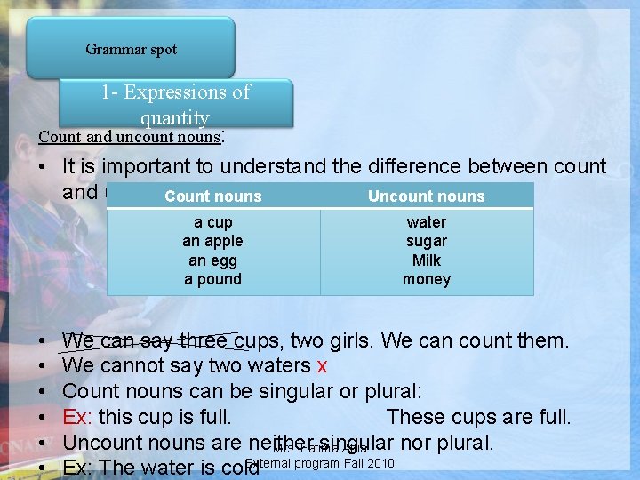 Grammar spot 1 - Expressions of quantity Count and uncount nouns: • It is