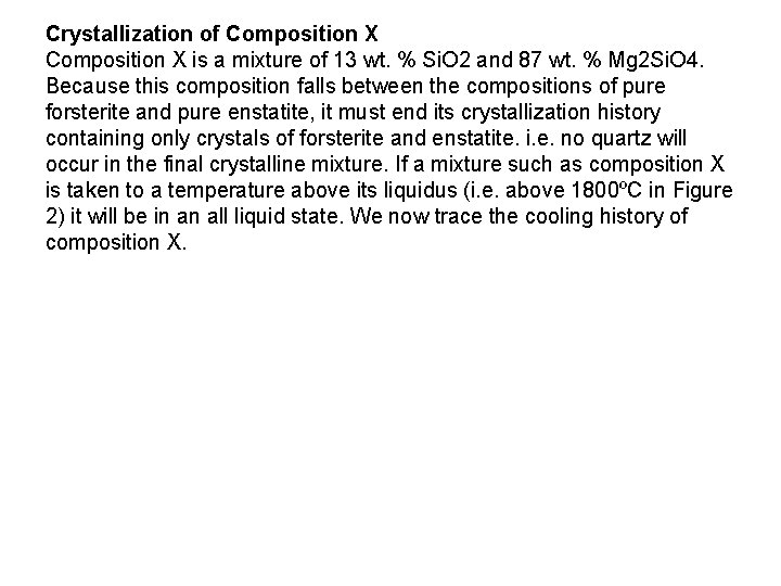 Crystallization of Composition X is a mixture of 13 wt. % Si. O 2 Crystallization of Composition X is a mixture of 13 wt. % Si. O 2
