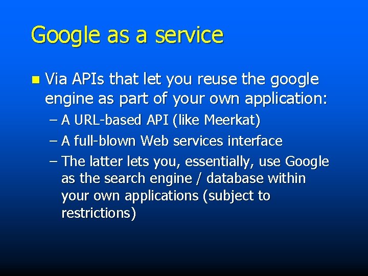 Google as a service n Via APIs that let you reuse the google engine