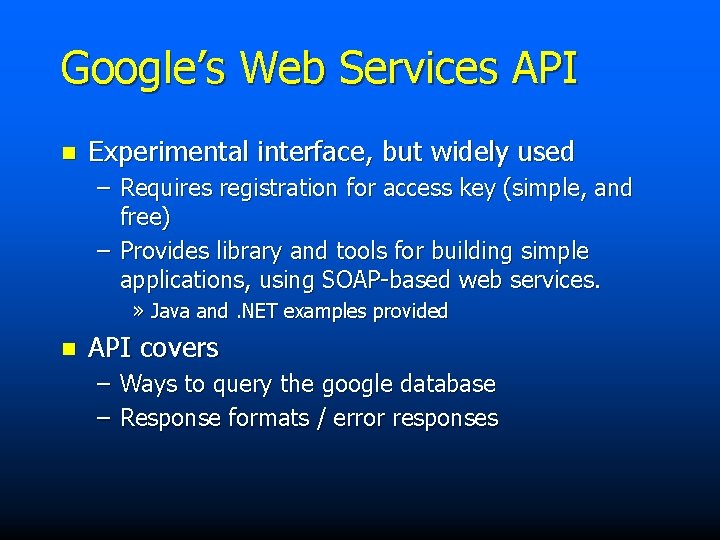 Google’s Web Services API n Experimental interface, but widely used – Requires registration for
