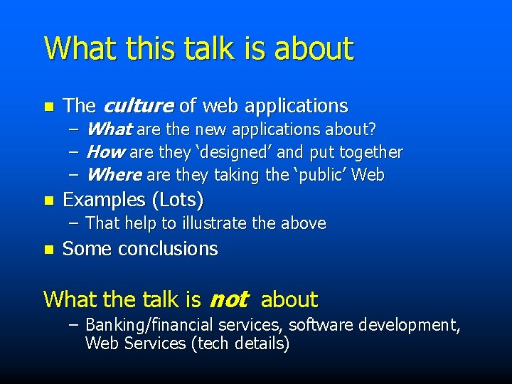 What this talk is about n The culture of web applications – What are
