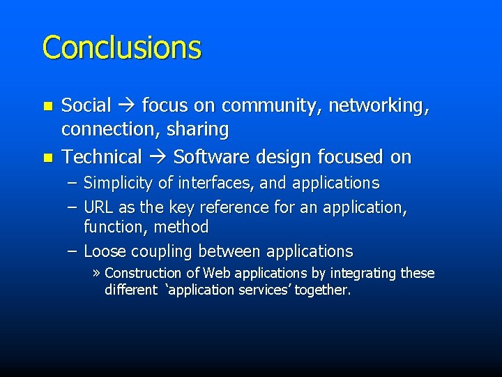 Conclusions n n Social focus on community, networking, connection, sharing Technical Software design focused