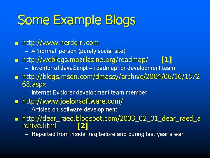 Some Example Blogs n http: //www. nerdgirl. com – A ‘normal’ person (purely social