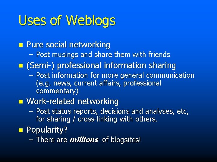 Uses of Weblogs n Pure social networking – Post musings and share them with