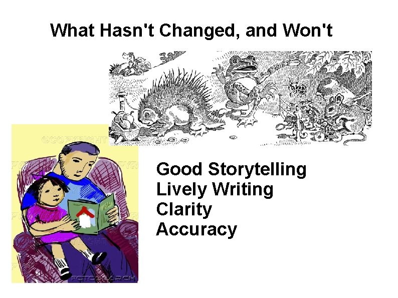 What Hasn't Changed, and Won't Good Storytelling Lively Writing Clarity Accuracy 
