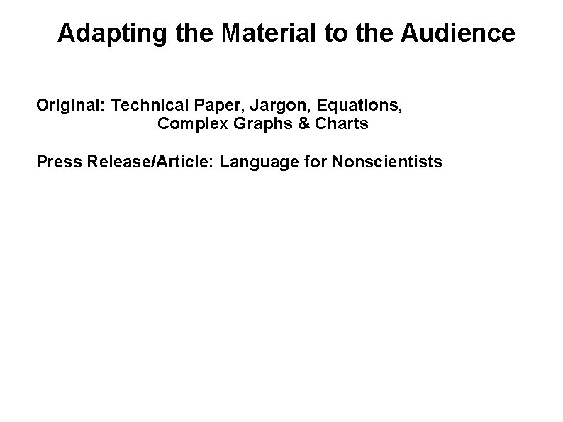 Adapting the Material to the Audience Original: Technical Paper, Jargon, Equations, Complex Graphs &