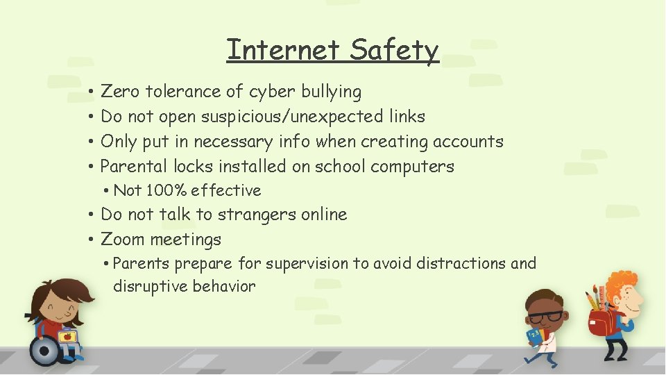 Internet Safety • • Zero tolerance of cyber bullying Do not open suspicious/unexpected links