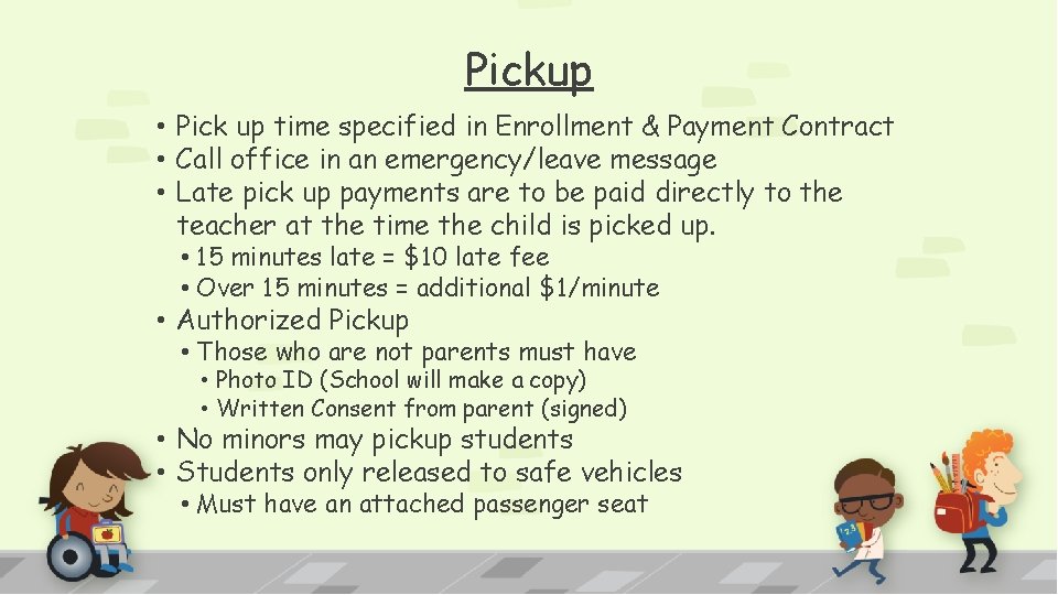 Pickup • Pick up time specified in Enrollment & Payment Contract • Call office