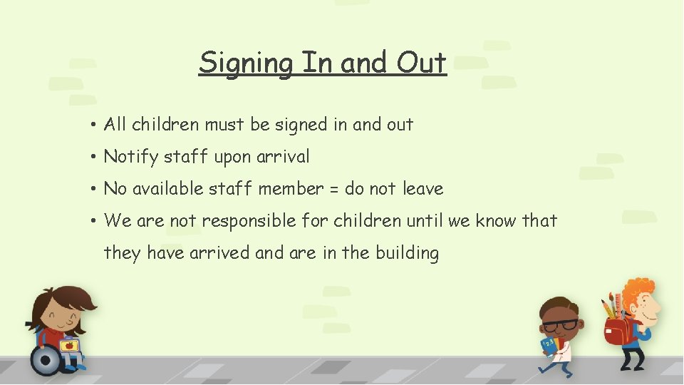 Signing In and Out • All children must be signed in and out •