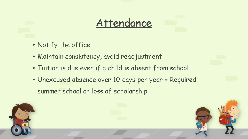 Attendance • Notify the office • Maintain consistency, avoid readjustment • Tuition is due