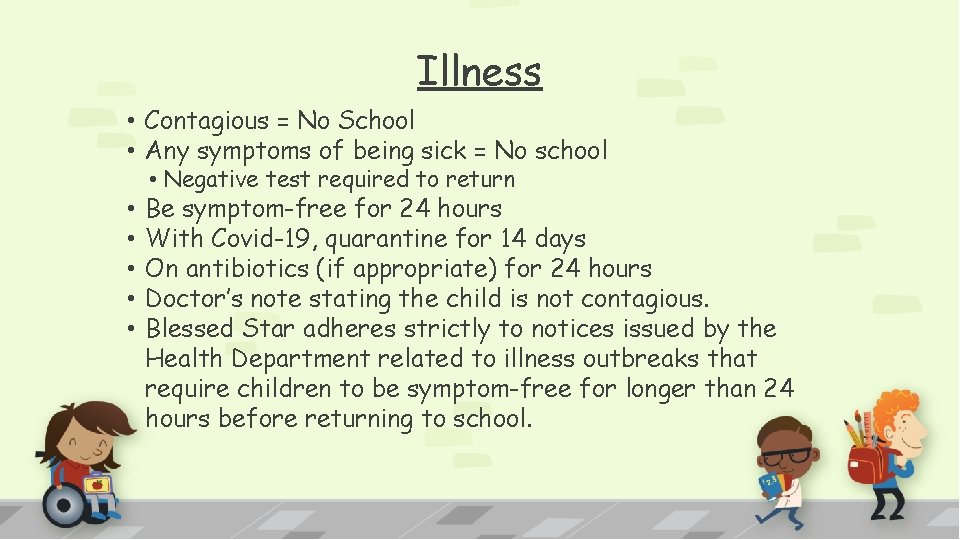 Illness • Contagious = No School • Any symptoms of being sick = No
