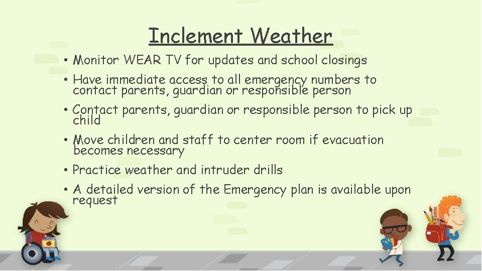 Inclement Weather • Monitor WEAR TV for updates and school closings • Have immediate