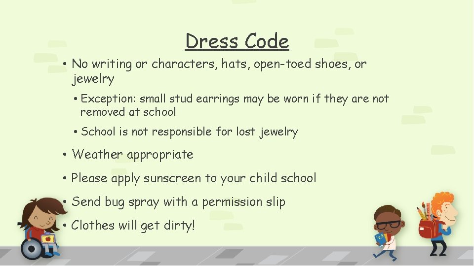 Dress Code • No writing or characters, hats, open-toed shoes, or jewelry • Exception: