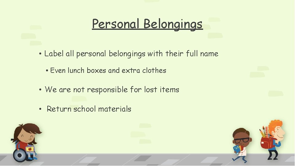 Personal Belongings • Label all personal belongings with their full name • Even lunch