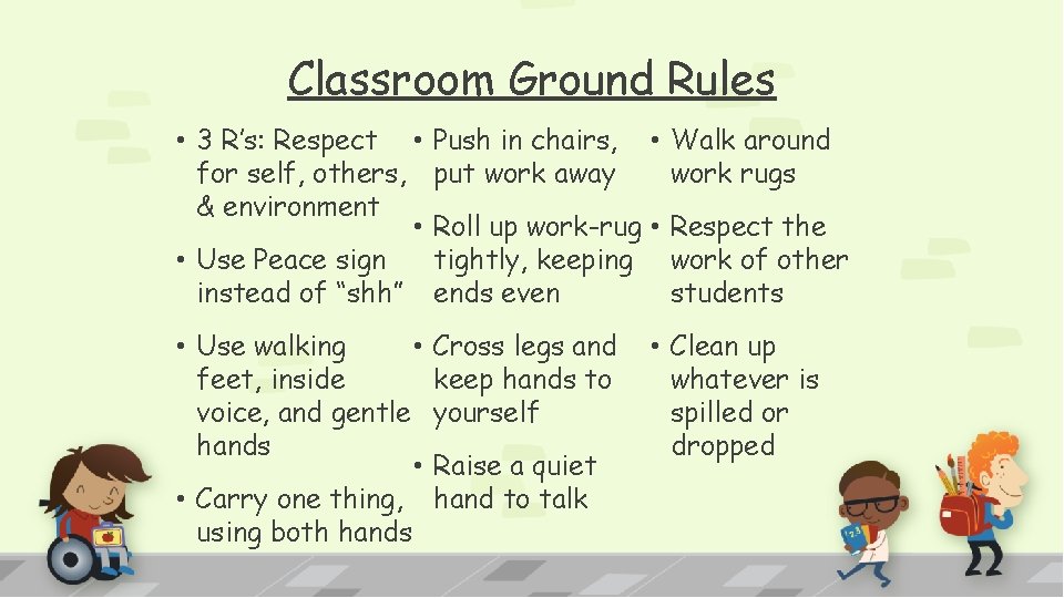 Classroom Ground Rules • 3 R’s: Respect • for self, others, & environment •