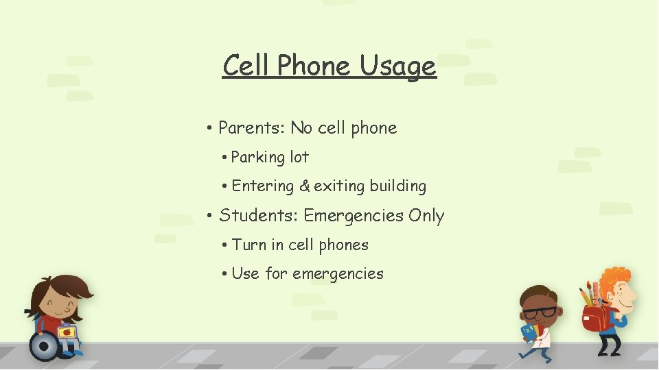 Cell Phone Usage • Parents: No cell phone • Parking lot • Entering &