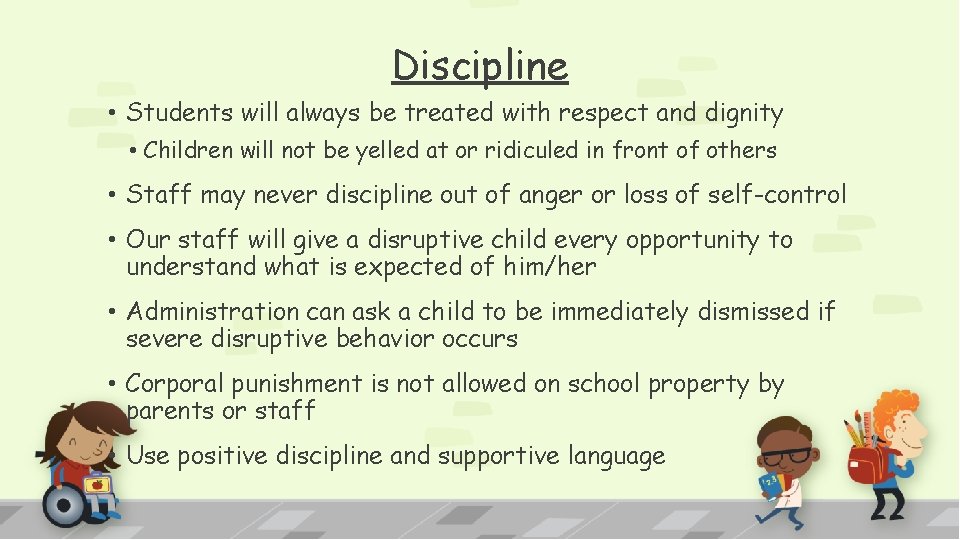 Discipline • Students will always be treated with respect and dignity • Children will