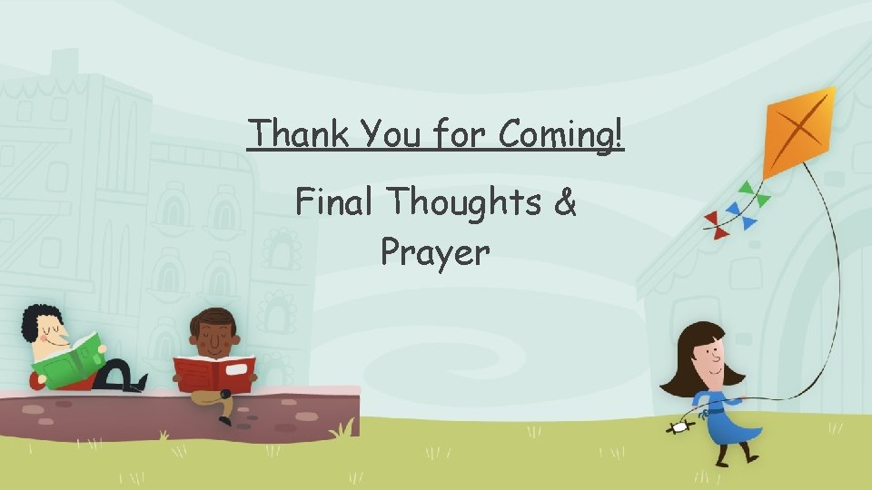 Thank You for Coming! Final Thoughts & Prayer 