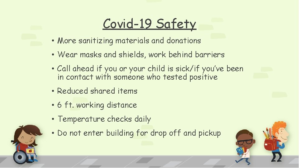 Covid-19 Safety • More sanitizing materials and donations • Wear masks and shields, work