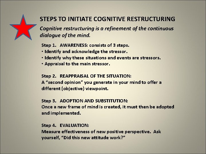 STEPS TO INITIATE COGNITIVE RESTRUCTURING Cognitive restructuring is a refinement of the continuous dialogue