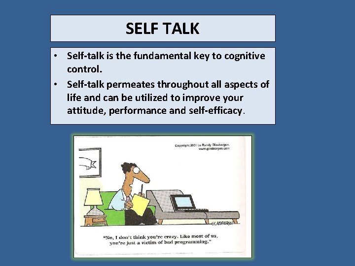 SELF TALK • Self-talk is the fundamental key to cognitive control. • Self-talk permeates