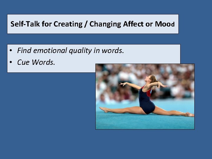 Self-Talk for Creating / Changing Affect or Mood • Find emotional quality in words.