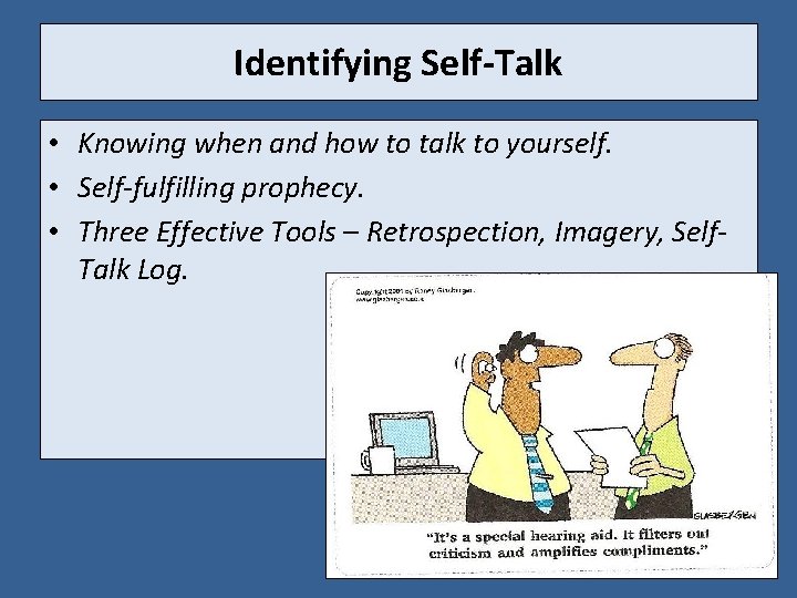 Identifying Self-Talk • Knowing when and how to talk to yourself. • Self-fulfilling prophecy.