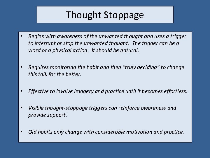 Thought Stoppage • Begins with awareness of the unwanted thought and uses a trigger