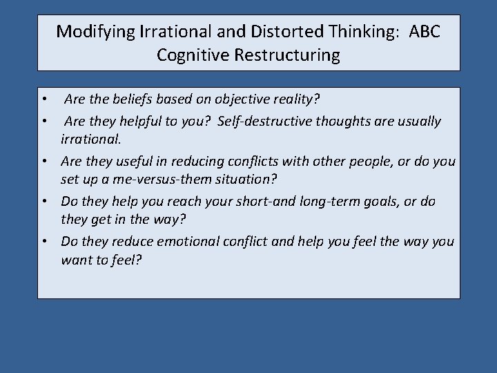 Modifying Irrational and Distorted Thinking: ABC Cognitive Restructuring Are the beliefs based on objective