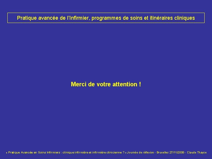 Pratique avancée de l’Infirmier, programmes de soins et itinéraires cliniques Merci de votre attention