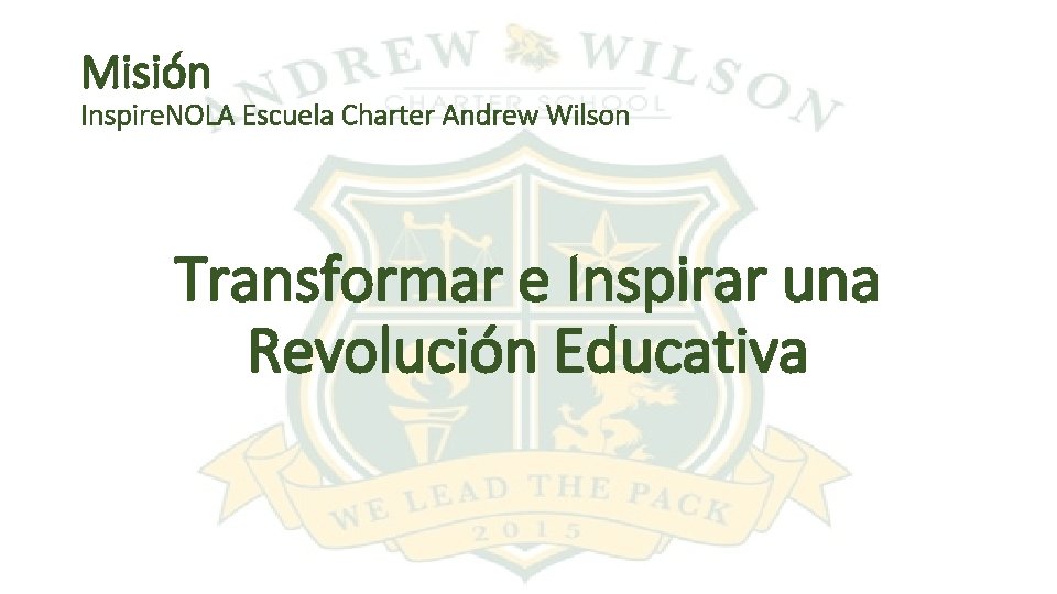 Misión Inspire. NOLA Escuela Charter Andrew Wilson Transformar e Inspirar una Revolución Educativa 