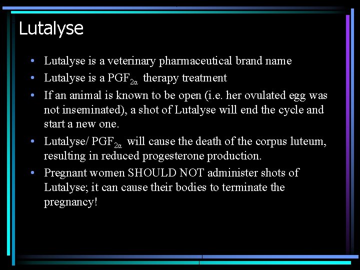 Lutalyse • Lutalyse is a veterinary pharmaceutical brand name • Lutalyse is a PGF