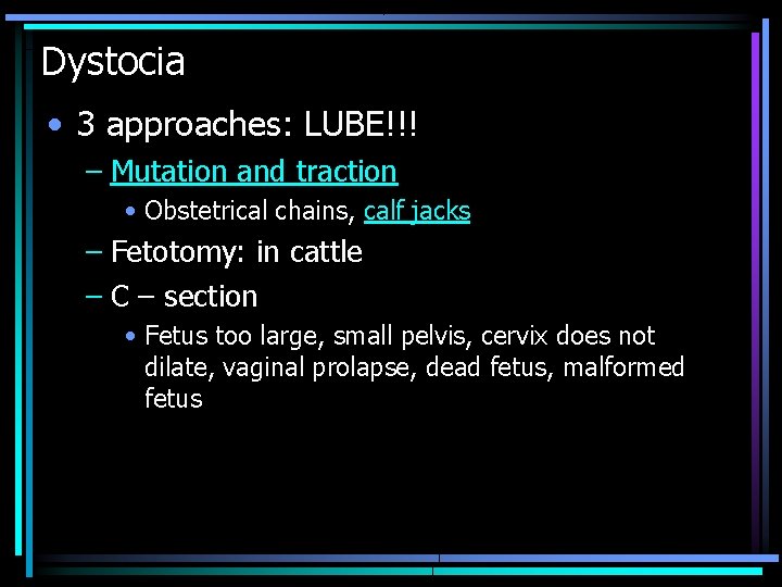 Dystocia • 3 approaches: LUBE!!! – Mutation and traction • Obstetrical chains, calf jacks